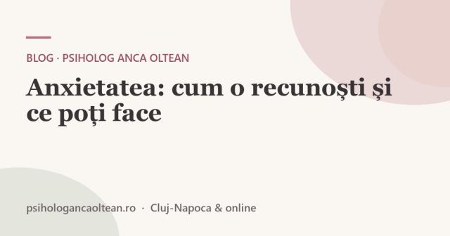Anxietatea: cum o recunoști și ce poți face