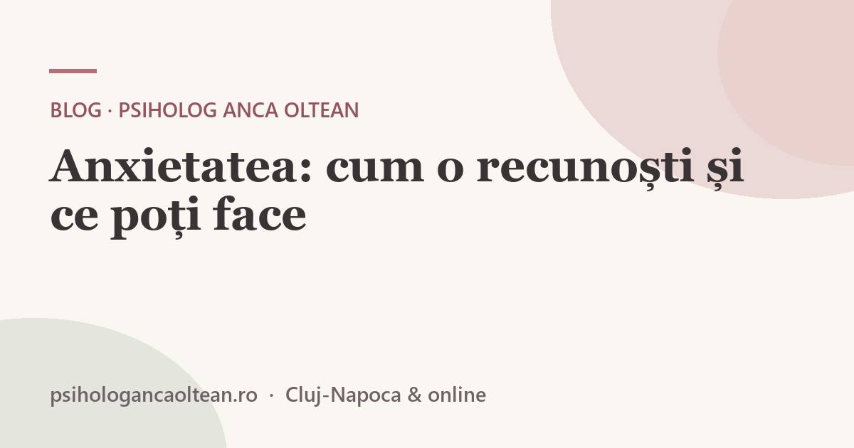 Anxietatea: cum o recunoști și ce poți face