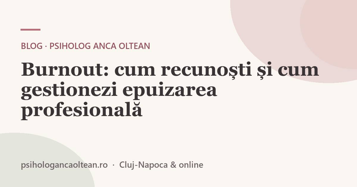 Burnout: cum recunoști și cum gestionezi epuizarea profesională