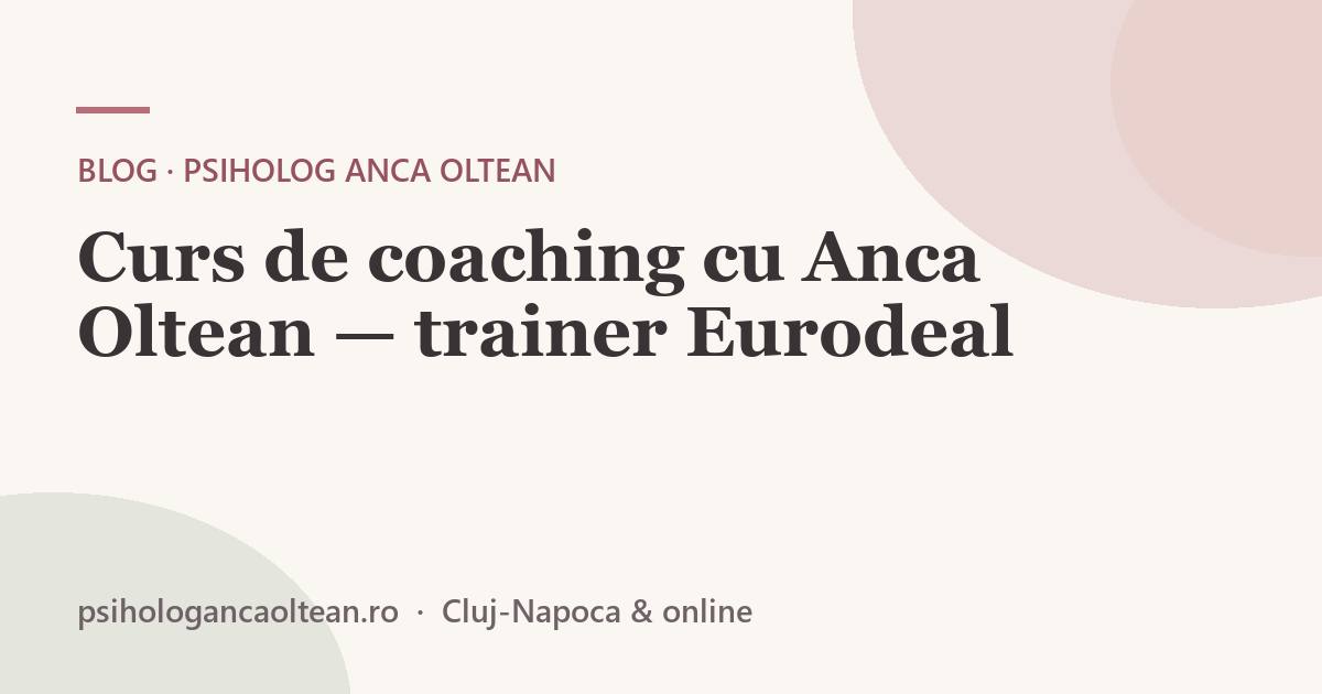 Curs de coaching cu Anca Oltean — trainer Eurodeal