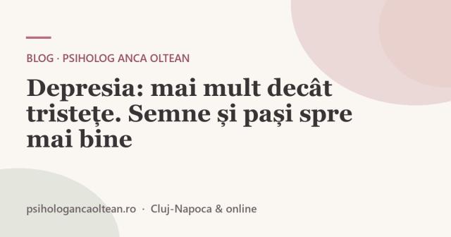 Depresia: mai mult decât tristețe. Semne și pași spre mai bine