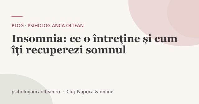Insomnia: ce o întreține și cum îți recuperezi somnul